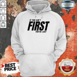 If You Ain't First You'Re Last Hoodie