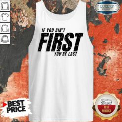 If You Ain't First You'Re Last Tank Top