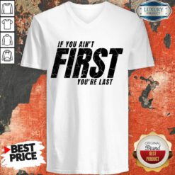 If You Ain't First You'Re Last V-neck