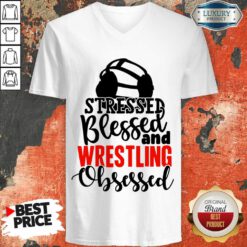 Stressed Blessed And Wrestling Obsessed V-neck