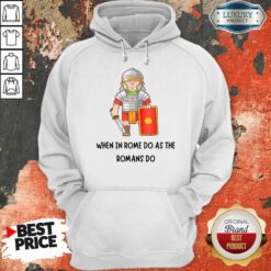 When In Rome Do As The Romans Do Hoodie
