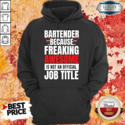 Bartender Because Freaking Awesome Is Not An Official Job Title Hoodie