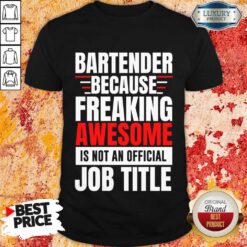 Bartender Because Freaking Awesome Is Not An Official Job Title Shirt