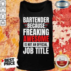 Bartender Because Freaking Awesome Is Not An Official Job Title Tank Top
