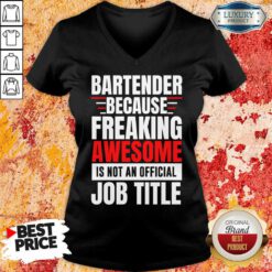 Bartender Because Freaking Awesome Is Not An Official Job Title V-neck