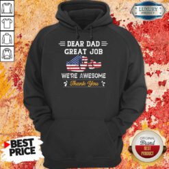 Dear Dad Great Job We'Re Awesome Thank You Hoodie