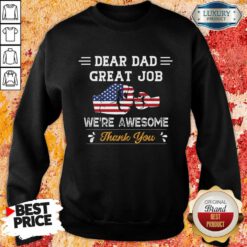 Dear Dad Great Job We'Re Awesome Thank You Sweatshirt