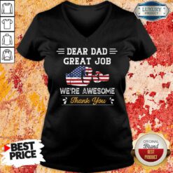 Dear Dad Great Job We'Re Awesome Thank You V-neck