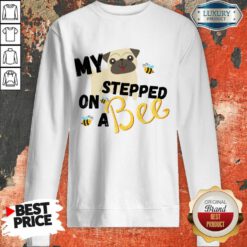 Dog My Stepped On A Bee Sweatshirt