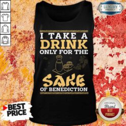 I Take A Drink Only For The Sake Of Benediction Tank Top
