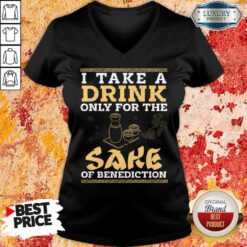 I Take A Drink Only For The Sake Of Benediction V-neck