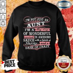 I'm Not Just An Aunt I'm A Big Cup Of Wonderful Covered In Awesome Sauce Sweatshirt