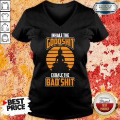 Inhale The Goodshit Exhale The Bad Shit V-neck