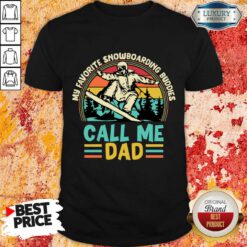 My Favorite Snowboarding Buddies Call Me Dad Shirt