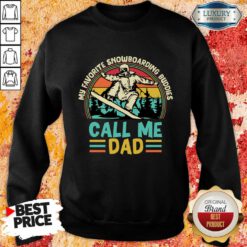 My Favorite Snowboarding Buddies Call Me Dad Sweatshirt