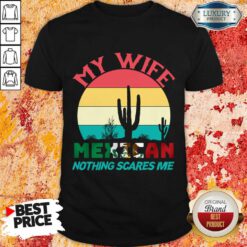 My Wife Mexican Nothing Scares Me Vintage Shirt