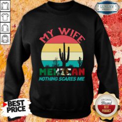 My Wife Mexican Nothing Scares Me Vintage Sweatshirt