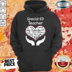 Special Ed Teacher If You Think My Hands Hoodie