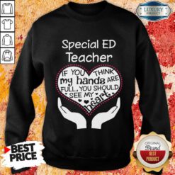 Special Ed Teacher If You Think My Hands Sweatshirt