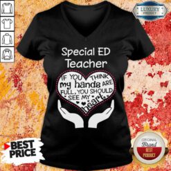 Special Ed Teacher If You Think My Hands V-neck
