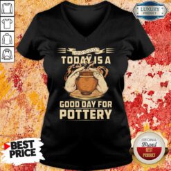 To Day Is A Good Day For Pottery V-neck