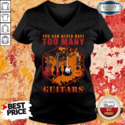 You Can Never Have Too Many Guitars V-neck