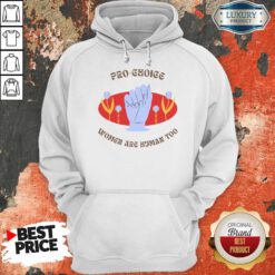 Pro Choice Women Are Human Too Hoodie