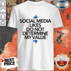 Social Media Likes Do Not Determine My Value Shirt