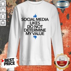 Social Media Likes Do Not Determine My Value Sweatshirt