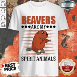Beavers Are My Spirit Animals Shirt