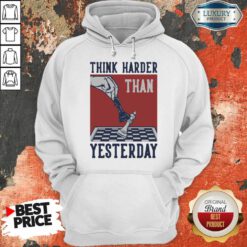 Chess Think Harder Than Yesterday Hoodie