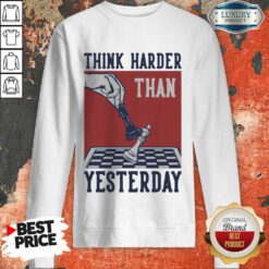 Chess Think Harder Than Yesterday Sweatshirt