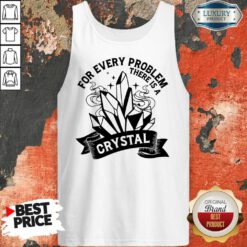 For Every Problem There Is Crystal Tank Top