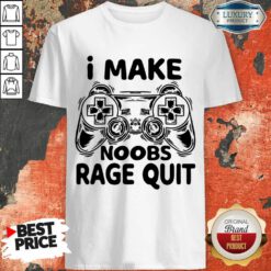 I Make Noobs Rage Quit Game Console Shirt