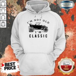 I'm Not Old I'm A Classic Hoodie