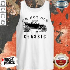 I'm Not Old I'm A Classic Tank Top