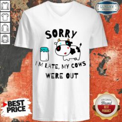 Sorry Im Late My Cows Were Out V-neck