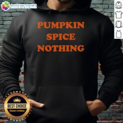 Funny Pumpkin Spice Nothing Hoodie featuring a playful design perfect for fall fashion and coffee lovers.