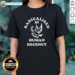 Funny Radicalized by Basic Human Decency Ladies Tee featuring a humorous graphic design on a stylish women's t-shirt.