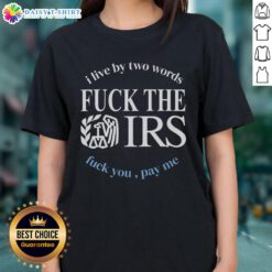 Funny ladies tee featuring 'F*ck The IRS, F*ck You, Pay Me' slogan, perfect for bold statements and humor in casual wear.