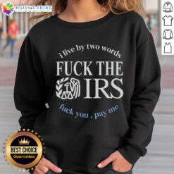 F*ck The IRS, F*ck You, Pay Me sweatshirt featuring bold text for a rebellious statement on a cozy, casual garment.
