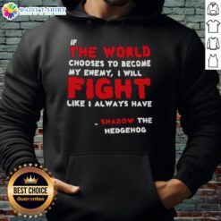 Shadow the Hedgehog hoodie featuring the quote 'If the world chooses to become my enemy, I will fight like I always have.'