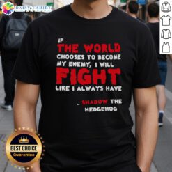 Shadow the Hedgehog T-shirt featuring quote: 'If the world chooses to become my enemy, I will fight like I always have.'