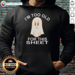 Funny Nice Ghost hoodie with 'I'm too old for this sheet' design, perfect for Halloween and casual wear.