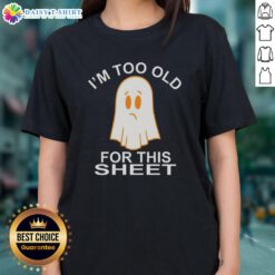 Funny Nice Ghost 'I'm Too Old for This Sheet' ladies tee design, perfect for Halloween and casual wear.