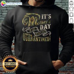 Alt Text: Cozy hoodie with 'It's Mother's Day, all I got was quarantined' text, featuring a vibrant sunflower design for Mother's Day.