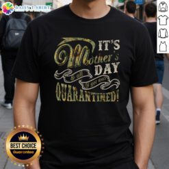 Mother's Day Sunflower T-Shirt featuring 'It's Mother's Day & All I Got Was Quarantined' design, perfect for celebrating moms.