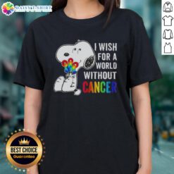 Nice Snoopy I Wish For A World Without Cancer Ladies Tee featuring a cute Snoopy design promoting cancer awareness.