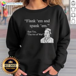 Nice Sun Tzu Flank Em and Spank Em sweatshirt featuring a bold design for strategic thinkers and warriors.