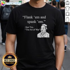 Nice Sun Tzu Flank Em And Spank Em T-Shirt featuring a bold graphic design inspired by Sun Tzu's strategies.